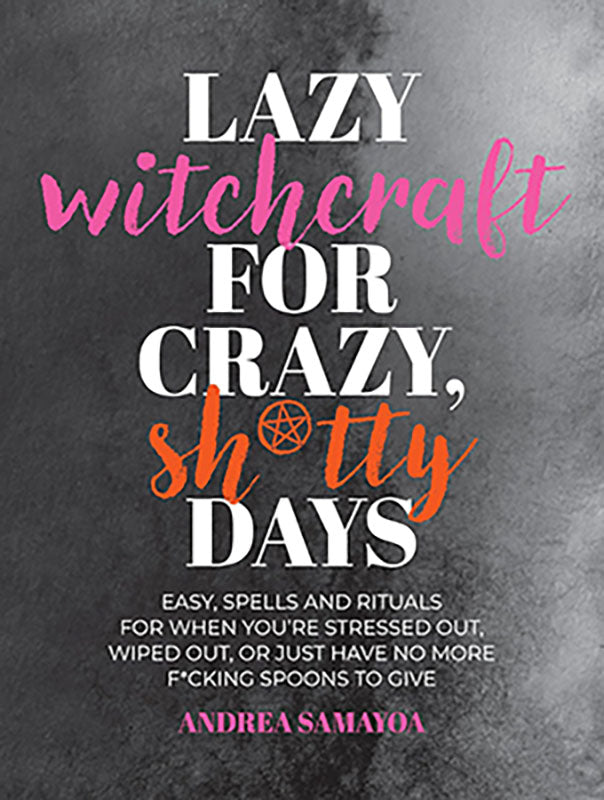 Lazy Witchcraft for Crazy Shitty Days by Andrea Samayoa