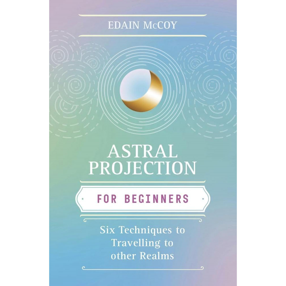 Astral Projection for Beginner by Edain McCoy