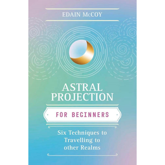 Astral Projection for Beginner by Edain McCoy