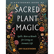 Blackthorn's Sacred Plant Magic by Amy Blackthorn